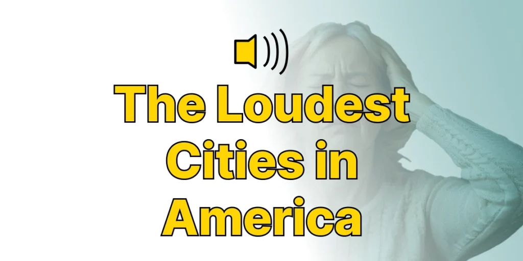 The Loudest Cities in America